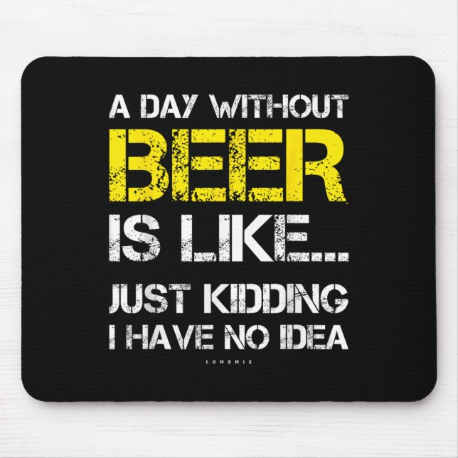 A Day Without Beer - Funny Beer Lover Gift Tee Shi Mouse Pad (Front)