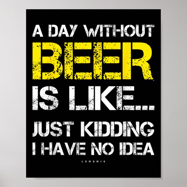 A Day Without Beer - Funny Beer Lover Gift Tee Shi Poster (Front)
