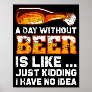 A Day Without Beer - Funny Beer Saying Poster