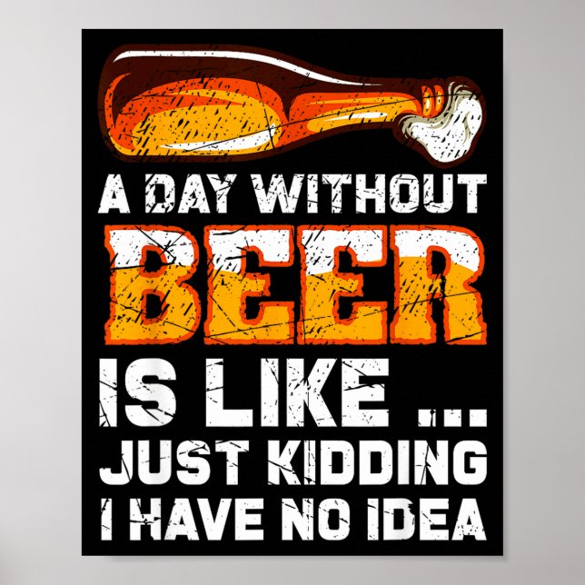 A Day Without Beer - Funny Beer Saying  Poster (Front)