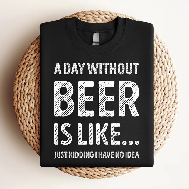 A Day Without Beer Is Like Funny Beer Lover T-Shirt (Creator Uploaded)
