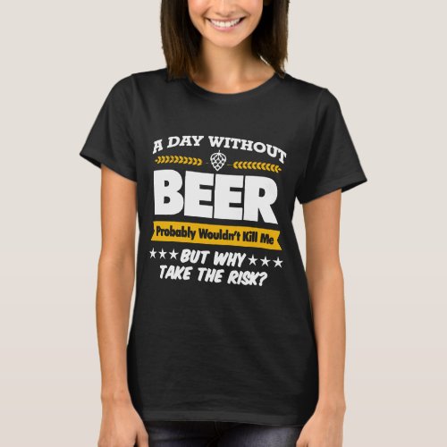 A Day Without Beer Mens Funny Gift For Dad Him Bir T_Shirt