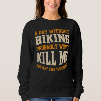 A Day Without Biking for Men Women Funny biking Sweatshirt