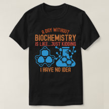 A Day without Biochemistry Is Like...Just Kidding
