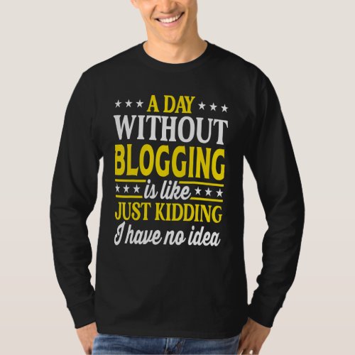 A Day Without Blogging  Blogger T_Shirt