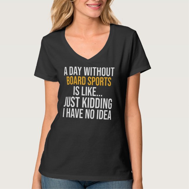A Day Without Board Sports Is Like T-Shirt (Front)