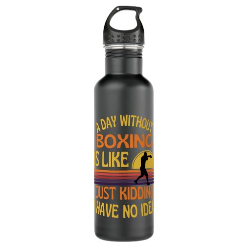 A Day Without Boxing Funny Boxing Lover Stainless Steel Water Bottle