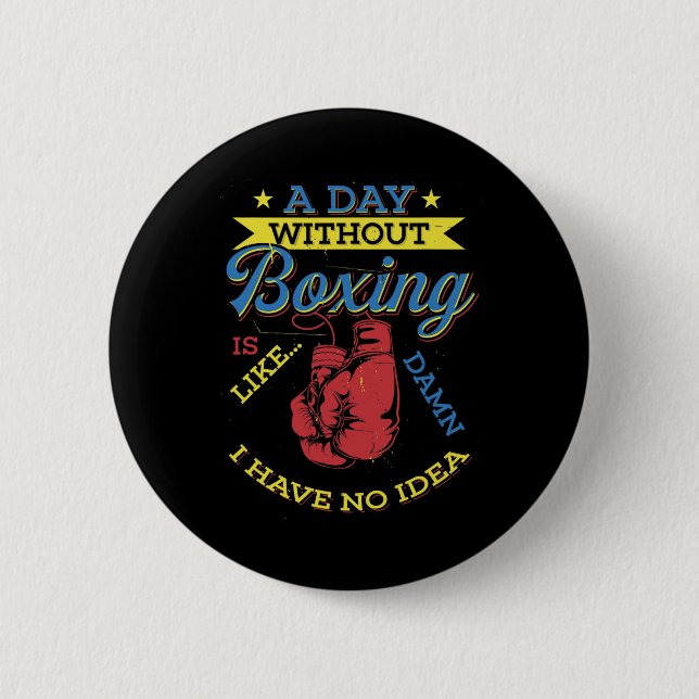 A Day Without Boxing Gift Funny Boxer Kickboxing  Button (Front)