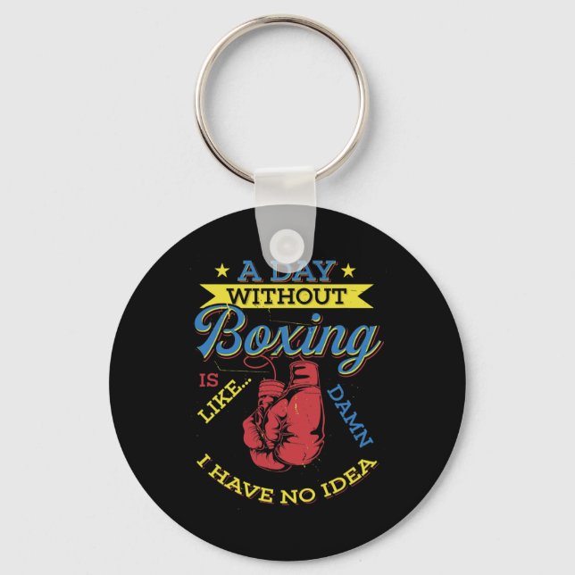 A Day Without Boxing Gift Funny Boxer Kickboxing  Keychain (Front)