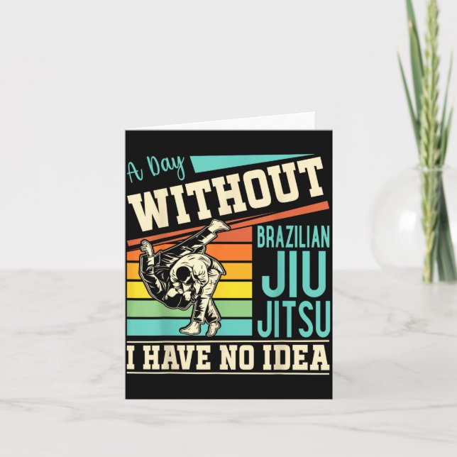 A day without Brazilian Jiu Jitsu I have no idea Card (Front)