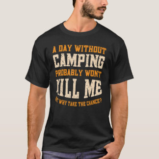 A Day Without Camping for Men Women Camping T-Shirt