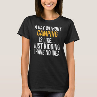 A Day Without Camping Is Like T-Shirt