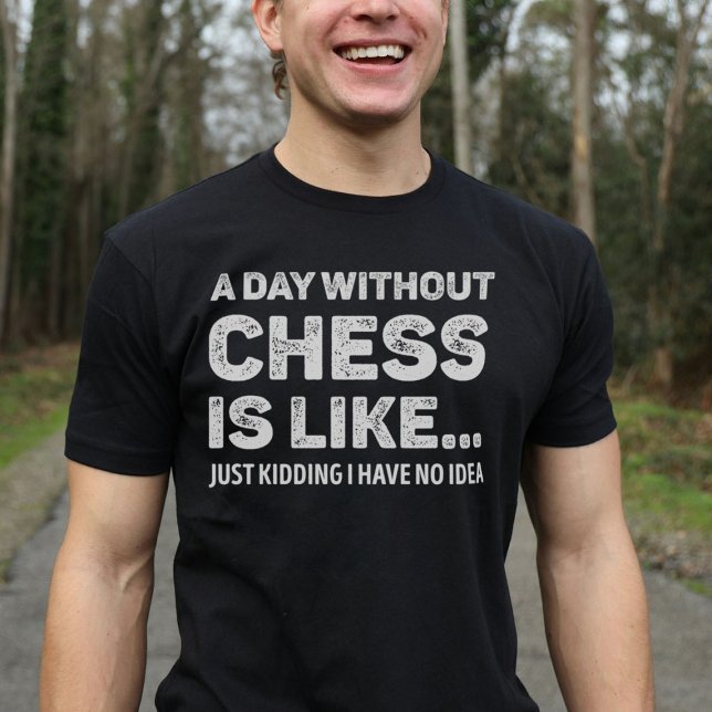 A Day Without Chess Is Like Funny T-Shirt (Creator Uploaded)