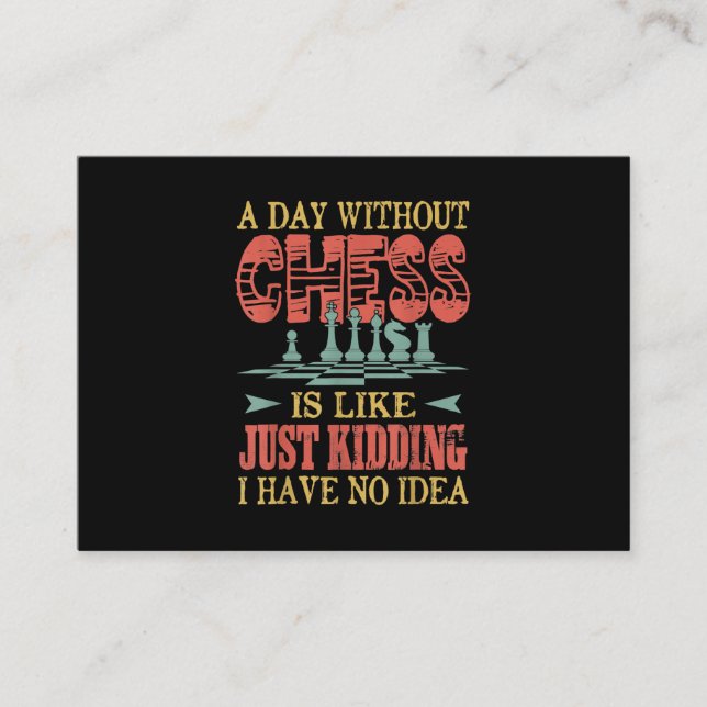 A Day Without Chess Is Like Just Kidding Enclosure Card (Front)