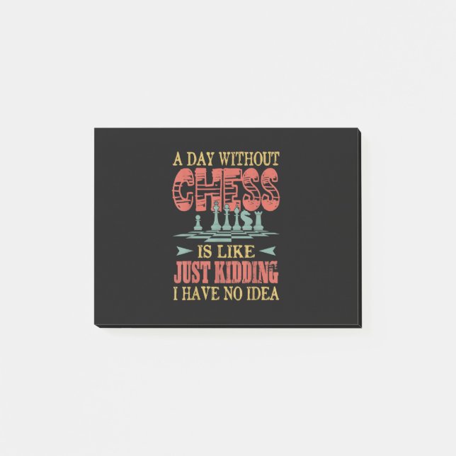 A Day Without Chess Is Like Just Kidding Post-it Notes (Front)