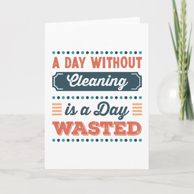 A Day without Cleaning is a day wasted Card (Front)