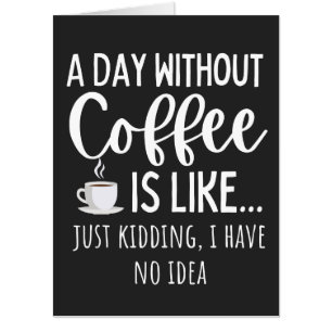 A Day Without Coffee Funny Coffee Lover Gift Card