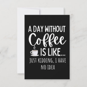 A Day Without Coffee Funny Coffee Lover Gift Note Card