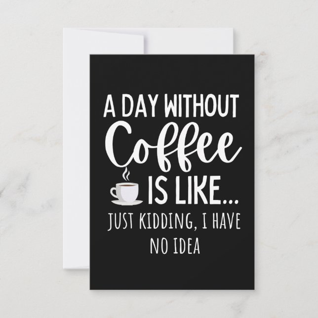 A Day Without Coffee Funny Coffee Lover Gift Note Card (Front)