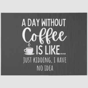 A Day Without Coffee Funny Coffee Lover Gift Tissue Paper