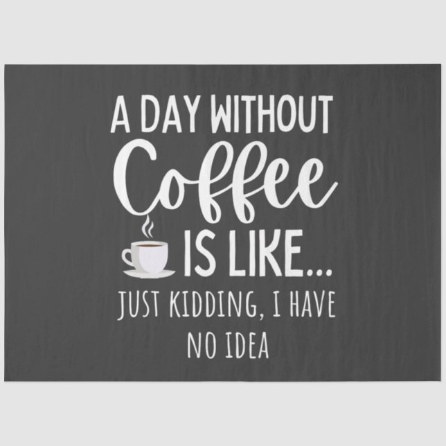 A Day Without Coffee Funny Coffee Lover Gift Tissue Paper (Front)
