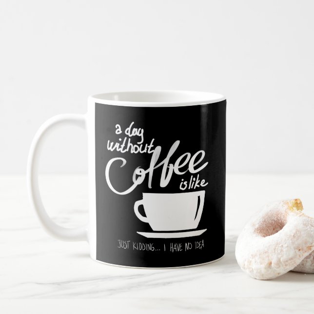 A day without coffee humor coffee lover mug (With Donut)