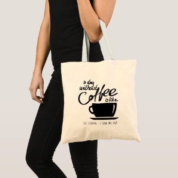 A day without coffee humor coffee lover tote bag