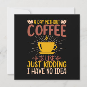 A Day Without Coffee Is Just Kidding