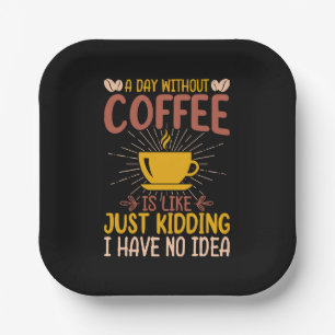 A Day Without Coffee Is Just Kidding Paper Plates