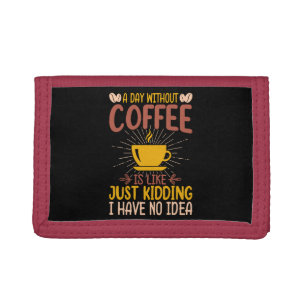 A Day Without Coffee Is Just Kidding Trifold Wallet