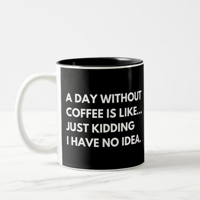 A Day Without Coffee Is Like Funny Caffeine Lover Two-Tone Coffee Mug (Left)