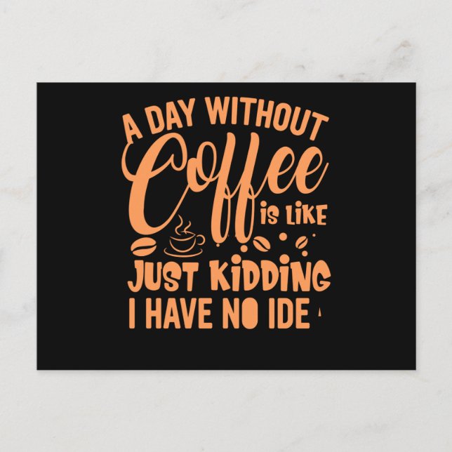 A Day Without Coffee Is Like Funny Coffee Saying.p Invitation Postcard (Front)