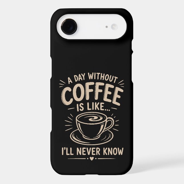 A day without coffee is like I'll never know Case-Mate iPhone Case (Back)