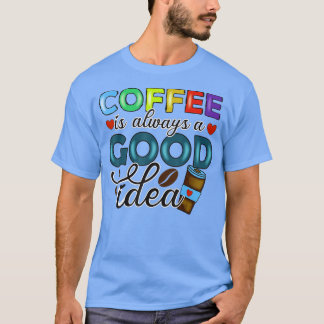 A Day Without Coffee is Like Just Kidding I Have N T-Shirt