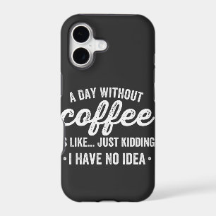 a day without coffee is like just kidding iPhone 17 case