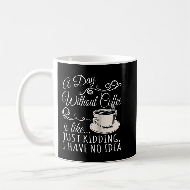 A Day Without Coffee is Like Just Kidding Raglan B Mug (Left)