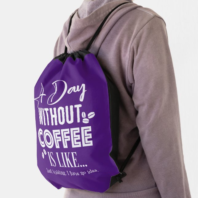 A Day Without Coffee Is Like... Print Drawstring Bag (Insitu)