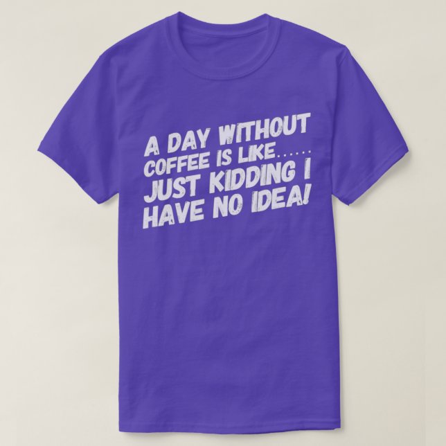 A day without coffee is like T-Shirt (Design Front)