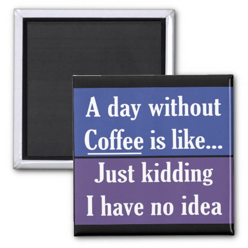 A day without Coffee Magnet