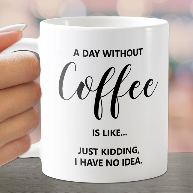 A Day Without Coffee on White Coffee Mug (Creator Uploaded)