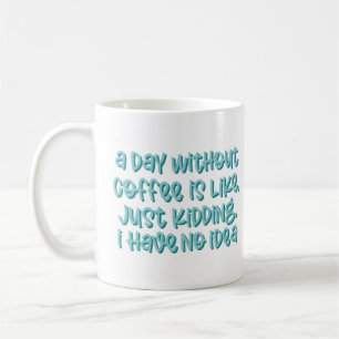 A Day Without Coffee Sarcastic Saying Mug