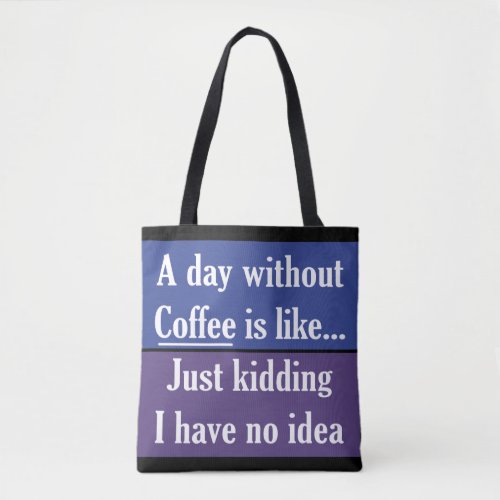 A Day Without Coffee Tote Bag
