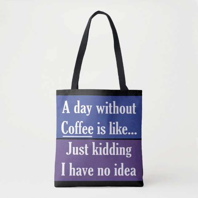A Day Without Coffee Tote Bag (Front)