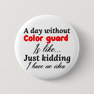 a day without color guard is like just kidding i h button