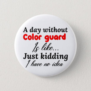 a day without color guard is like just kidding i h button
