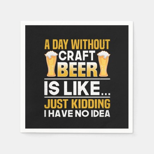 a day without craft beer is likejust kidding i ha napkins