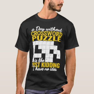 a Day without Crossword Puzzle is like  crossword  T-Shirt