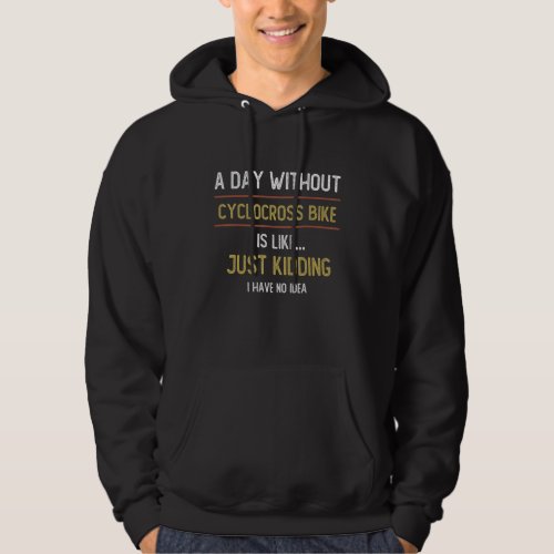 A Day Without Cyclocross Bike is Like  Cyclocross  Hoodie