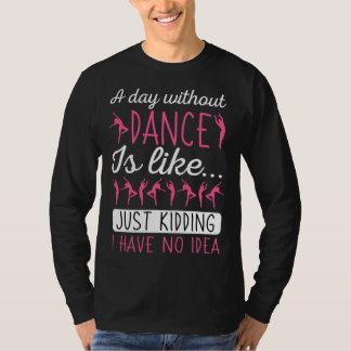 A Day Without Dancing Dance Teacher Instructor Cho T-Shirt