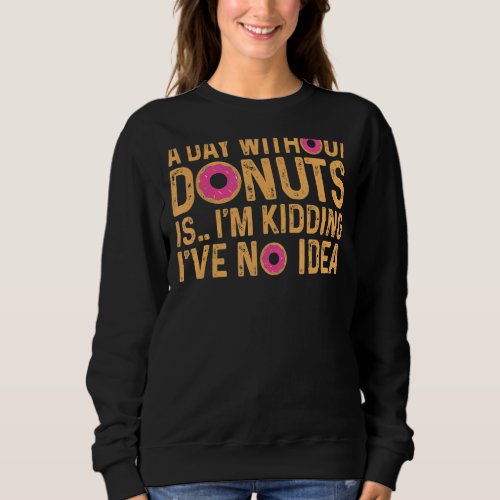 A Day Without Donut Vintage Pink Colorful Cute Don Sweatshirt